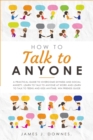 Image for How To Talk To Anyone : A Practical Guide to Overcome Shyness and Social Anxiety. Learn to Talk to Anyone at Work and Learn to Talk to Teens and Kids Anytime. Win Friends Guide.