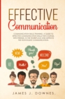 Image for Effective Communication : Communication Skills Training. A Guide to Effective Communication Skills for Couples, with Friends, in the Workplace and Improve the Nonviolent Communication