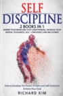 Image for Self-Discipline : 2 Books in 1 - Rewire Your Brain and Stop Overthinking. Increase Your Mental Toughness, Self confidence and Willpower. How to Develop the Power of Habit and Self Control