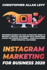 Image for Instagram Marketing for Business 2020 : Beginners Secrets on How Algorithms Work to Become a Fruitful Influencer with Advertising Hacks, the Power of Stories ... More Followers More Potential Customer