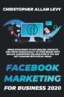 Image for Facebook Marketing for Business 2020 : Inside Strategies to Get Endless Contacts and Grow Dramatically Up your Brand with Skilled Advertising (or Ads) even if You Are Not Familiar with Social Media