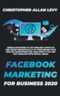 Image for Facebook Marketing for Business 2020 : Inside Strategies to Get Endless Contacts and Grow Dramatically Up your Brand with Skilled Advertising (or Ads) even if You Are Not Familiar with Social Media