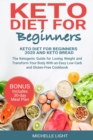 Image for Keto Diet for Beginners : This Book Includes: Keto Diet for Beginners 2020 and Keto Bread. The Ketogenic Guide for Losing Weight and Transform Your Body With an Easy Low-Carb and Gluten-Free Cookbook