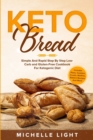 Image for Keto Bread : Simple and Rapid Step by Step Low-Carb and Gluten-Free Cookbook for Ketogenic Diet (Includes Pizza, Cookies, Crusts, Muffins Bakers Recipes and more)