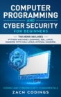 Image for Computer Programming and Cybersecurity for Beginners : This Book Includes: Python Machine Learning, SQL, Linux, Hacking with Kali Linux, Ethical Hacking. Coding and Cyber Security Fundamentals.
