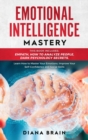 Image for Emotional Intelligence Mastery 2.0 : This Book Includes: How to Analyze People, Empath, Dark Psychology Secrets. Learn How to Master Your Emotions, Improve Your Self-Confidence and Social Skills.