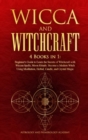 Image for Wicca and Witchcraft : 4 Books in 1: Beginner&#39;s Guide to Learn the Secrets of Witchcraft with Wiccan Spells, Moon Rituals. Become a Modern Witch Using Meditation, Herbal, Candle, and Crystal Magic