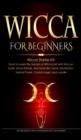 Image for Wicca for Beginners : Wicca Starter Kit: Book to Learn the Secrets of Witchcraft with Wiccan Spells, Moon Rituals, and Tools Like Tarots, Meditation, Herbal Power, Crystal magic and candle