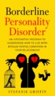 Image for Borderline Personality Disorde : An Integrative Program to Understand how to live with Bipolar Mental Condition in your RelationshipStefanie
