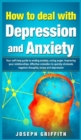 Image for How to Deal with Depression and Anxiety : Your Self-help Guide to ending Anxiety, curing anger, improving your Relationships, effective remedies to quickly eliminate negative thoughts, Stress and Depr