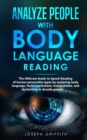 Image for Analyze People with Body Language Reading : The ultimate guide to speed-reading of human personality types by analyzing body language, facial expressions, manipulation, and by learning to decode peopl