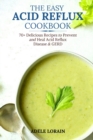 Image for The Easy Acid Reflux Cookbook : 70+ Delicious Recipes to Prevent and Heal Acid Reflux Disease &amp; GERD