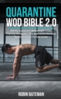 Image for Quarantine WOD Bible 2.0 : 500 No-Equipment Bodyweight Cross Training Workouts The Best Home Workout Routines for All Fitness Levels