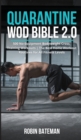 Image for Quarantine WOD Bible 2.0 : 500 No-Equipment Bodyweight Cross Training Workouts The Best Home Workout Routines for All Fitness Levels