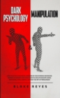 Image for Dark Psychology &amp; Manipulation : Lead Your Psychological Warfare by Discovering Advanced Secrets to Manipulate Your Clients &amp; Relationships Using Emotional Intelligence, NLP and the Art of Persuasion