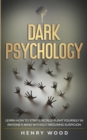 Image for Dark Psychology : Learn How to Strategically Plant Yourself in Anyone&#39;s Mind Without Arousing Suspicion