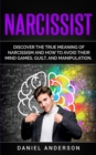 Image for Narcissist : Discover the true meaning of narcissism and how to avoid their mind games, guilt, and manipulation