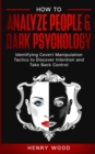Image for How to Analyze People &amp; Dark Psychology : Identifying Covert Manipulation Tactics to Discover Intention and Take Back Control
