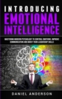 Image for Introducing Emotional intelligence : Mastering Modern Psychology to Control Emotions, Improve Communication and Boost your Leadership Skills