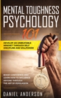 Image for Mental Toughness, Psychology 101 : Develop an Unbeatable Mindset through Self Discipline and Willpower. Boost Confidence and Learn How to Influence Anyone through the Art of Persuasion