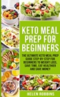 Image for Keto Meal Prep For Beginners : The Ultimate Keto Meal Prep Guide Step-By-Step For Beginners to Weight Loss, Save Time, Eat Healthier and Save Money