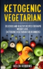 Image for Ketogenic Vegetarian : Delicious and Healthy recipes for rapid weight loss... (Ketogenic Vegetarian Diet For Beginners)