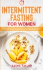 Image for Intermittent Fasting for Women : How to Build a Personalized Routine for Weight Loss and Reverse the Signs of Aging through the Keto Meal and Exercise Plan