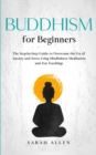 Image for Buddhism for beginners : The Step-by-Step Guide to Overcome the Era of Anxiety and Stress Using Mindfulness Meditation and Zen Teachings