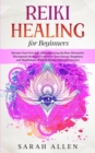 Image for Reiki Healing for beginners : Become Your Own Self-Therapist Using the Best Alternative Therapeutic Strategies to Increase your Energy, Happiness and Mindfulness While Relieving Stress and Anxiety