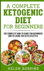 Image for A Complete Ketogenic Diet for Beginners : The Complete HOW-TO Guide For Beginners And To Living The Keto Lifestyle