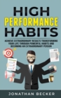 Image for High Performance Habits : Achieve Extraordinary Results Transforming Your Life Through Powerful Habits And Becoming An Extraordinary Person