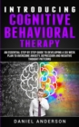 Image for Introducing Cognitive Behavioral Therapy : An Essential Step by Step Guide to Developing a Six Week Plan to Overcome Anxiety, Depression and Negative Thought Patterns