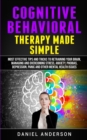 Image for Cognitive Behavioral Therapy Made Simple : Most Effective Tips and Tricks to Retraining Your Brain, Managing and Overcoming Stress, Anxiety, Phobias, Depression, Panic and Other Mental Health Issues