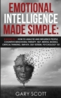 Image for Emotional Intelligence Made Simple : 8 books in 1: How to Analyze and Influence People, Cognitive Behavioral Therapy, NLP, Mental Models, Critical Thinking, Empath, Self-Esteem, Psychology 101