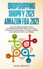 Image for Dropshipping Shopify 2021 and Amazon FBA 2021 : Learn the Best Strategies to Earn $45,000/Month PROFIT Using a #1 Proven E-commerce Online System to Create a Passive Income Machine with a Low Budget