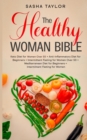 Image for The Healthy Woman Bible : Keto Diet for Women Over 50 + Anti-Inflammatory Diet for Beginners + Intermittent Fasting for Women Over 50 + Mediterranean Diet for Beginners + Intermittent Fasting for Wome