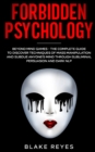 Image for Forbidden Psychology : Beyond Mind Games - The Complete Guide to Discover Techniques of Mass Manipulation and Subdue Anyone&#39;s Mind through Subliminal Persuasion and Dark NLP