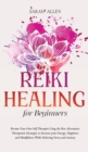 Image for Reiki Healing for beginners : Become Your Own Self-Therapist Using the Best Alternative Therapeutic Strategies to Increase your Energy, Happiness and Mindfulness While Relieving Stress and Anxiety