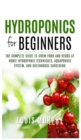 Image for Hydroponics for Beginners : The complete guide to grow food and herbs at home! ( Hydroponic Techniques, Aquaponics System, and Greenhouse Gardening )