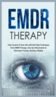 Image for EMDR Therapy : Take Control of Your Life with Self-Help Techniques from EMDR Therapy. Uses Eye Movements to Overcome Trauma, Anxiety, Phobias