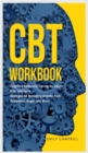 Image for CBT Workbook : Cognitive Behavioral Therapy for Adults, Kids, and Teens. Strategies for Managing Anxiety, Panic, Depression, Anger, and Worry
