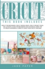 Image for Cricut : 3 BOOKS IN 1: Cricut for Beginners; Cricut Design Space; Cricut Project Ideas. The Ultimate Guide for Beginners and Advanced Users for to Create Wonderful Objects Using your Cricut Machine.