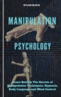 Image for Manipulation Psychology : Learn Quickly The Secrets of Manipulation Techniques, Hypnosis, Body language and Mind Control