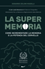 Image for La Super Memoria : 3 Libri sulla Memoria in 1: Memoria Fotografica, Allenamento per La Memoria e Miglioramento della Memoria - Come Incrementare la Memoria e la Potenza del Cervello