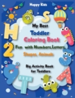 Image for My Best Toddler Coloring Book : Fun with Numbers, Letters, Shapes and Animals. Big Activity Book for Toddlers