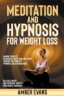Image for Meditation and Hypnosis for Weight Loss : Change your Life, Regenerate Body, Mind and Spirit through the Power of Hypnosis and Affirmations. Release Stress and Overcome Anxiety with Simple Exercises