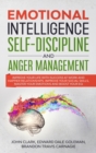 Image for Emotional Intelligence, Self-Discipline and Anger Management : Improve your life with Success at Work and Happier Relationships. Improve Your Social Skills, master your Emotions and Boost Your EQ