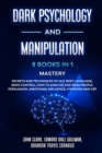 Image for Dark Psychology and Manipulation - 8 Books in 1 Mastery : Secrets and Techniques of NLP, Body Language, Mind Control, How to Analyze and Read People, Persuasion, Emotional Influence, Hypnosis and CBT