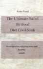 Image for The Ultimate Salad Sirtfood Diet Cookbook : 50 recipes for enjoying tasty and healthy salads