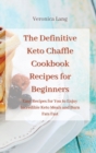 Image for The Definitive Keto Chaffle Cookbook Recipes for Beginners : Delicious and Healthy Recipes to Improve and Boost Your Metabolism